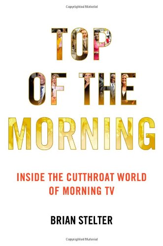 Stock image for Top of the Morning : Inside the Cutthroat World of Morning TV for sale by Better World Books: West
