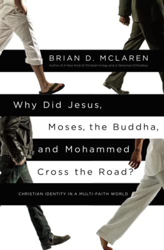 Why Did Jesus, Moses, the Buddha, and Mohammed Cross the Road?: Christian Identity in a Multi-Faith World (9781455513956) by McLaren, Brian D.