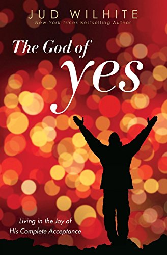 Stock image for The God of Yes: Living in the Joy of His Complete Acceptance for sale by SecondSale