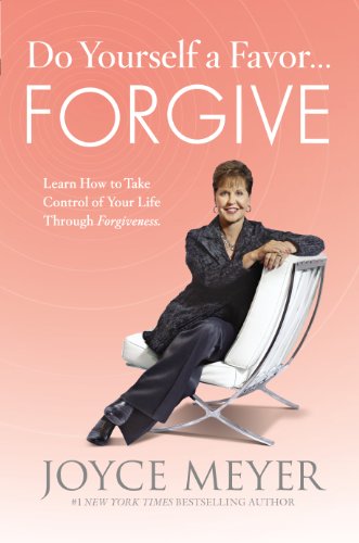 9781455516063: Do Yourself a Favor...Forgive: Learn How to Take Control of Your Life Through Forgiveness