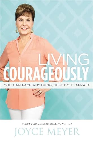 9781455517497: Living Courageously: You Can Face Anything, Just Do It Afraid