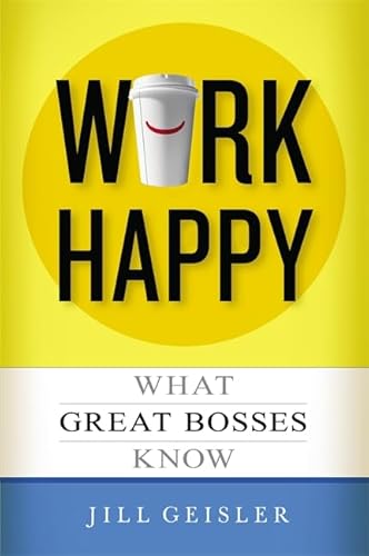 Stock image for Work Happy: What Great Bosses Know for sale by HPB-Ruby