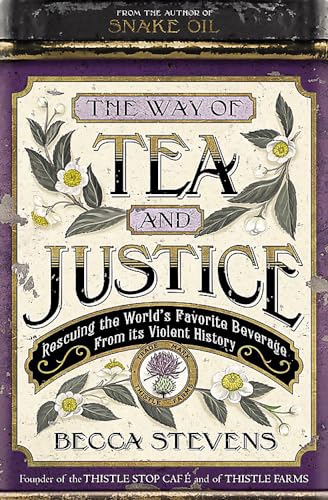 Imagen de archivo de The Way of Tea and Justice: Rescuing the World's Favorite Beverage from Its Violent History a la venta por SecondSale