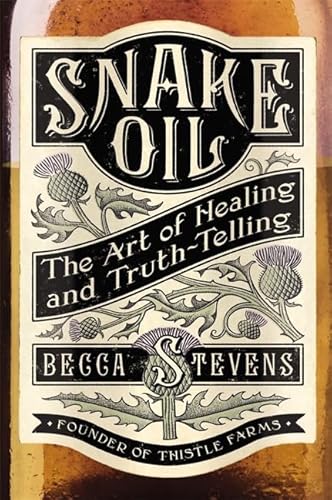 

Snake Oil: The Art of Healing and Truth-Telling [signed] [first edition]