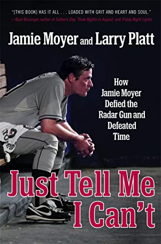 Beispielbild fr Just Tell Me I Can't : How Jamie Moyer Defied the Radar Gun and Defeated Time zum Verkauf von Better World Books: West