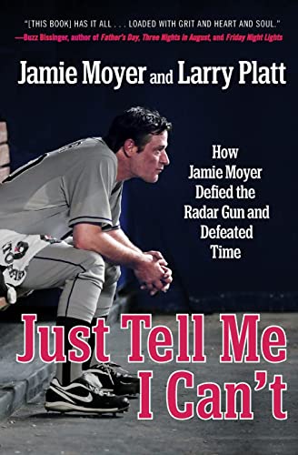 Imagen de archivo de Just Tell Me I Can't : How Jamie Moyer Defied the Radar Gun and Defeated Time a la venta por Better World Books: West