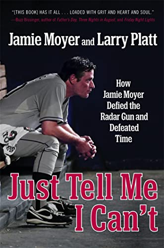 Stock image for Just Tell Me I Can't: How Jamie Moyer Defied the Radar Gun and Defeated Time for sale by SecondSale