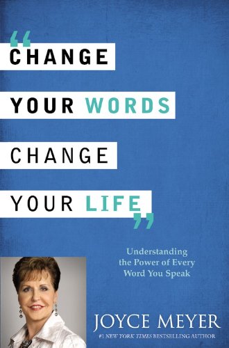 9781455521784: Change Your Words, Change Your Life: Understanding the Power of Every Word You Speak