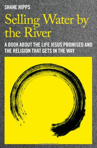 Imagen de archivo de Selling Water by the River: A Book about the Life Jesus Promised and the Religion That Gets in the Way a la venta por Orion Tech