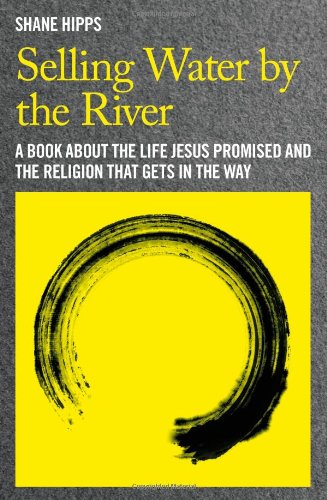 Stock image for Selling Water by the River: A Book about the Life Jesus Promised and the Religion That Gets in the Way for sale by Jenson Books Inc
