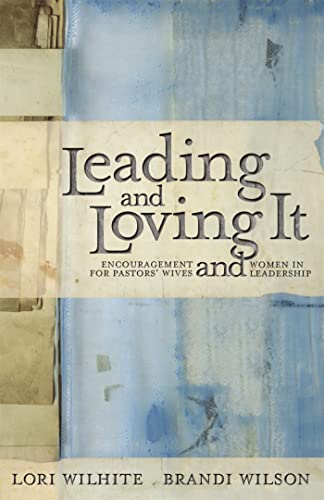 Imagen de archivo de Leading and Loving It: Encouragement for Pastors' Wives and Women in Leadership a la venta por SecondSale