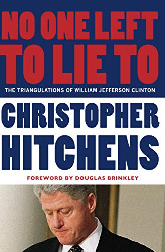 Stock image for No One Left to Lie To : The Triangulations of William Jefferson Clinton for sale by Better World Books