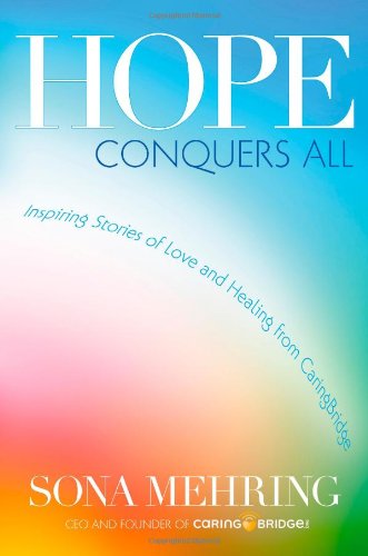 Imagen de archivo de Hope Conquers All : Inspiring Stories of Love and Healing from CaringBridge a la venta por Better World Books