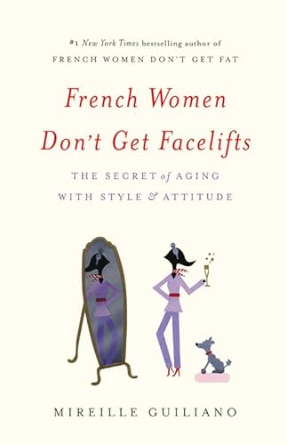 Stock image for French Women Don't Get Facelifts: The Secret of Aging with Style & Attitude for sale by Hippo Books