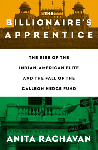 9781455525218: The Billionaire's Apprentice: The Rise of The Indian-American Elite and The Fall of The Galleon Hedge Fund
