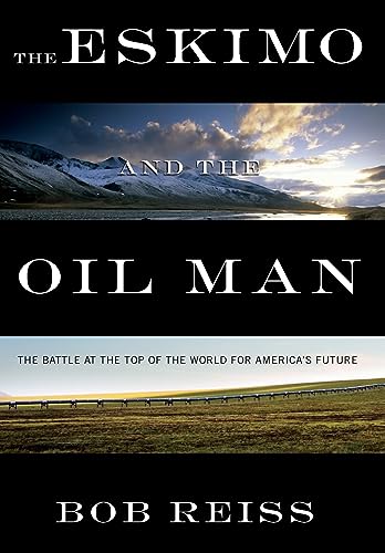Stock image for The Eskimo and The Oil Man: The Battle at the Top of the World for America's Future for sale by BooksRun