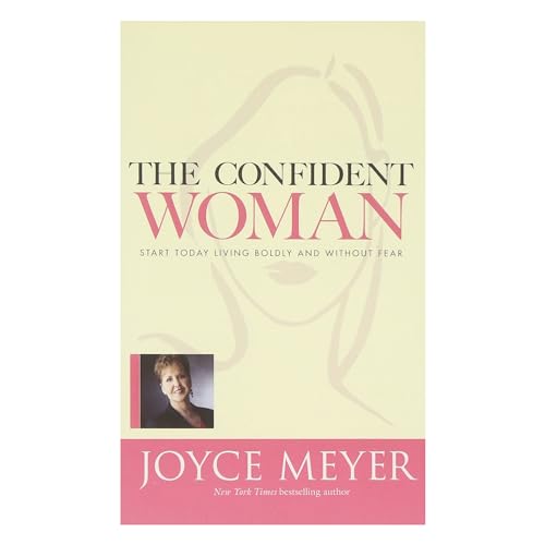 9781455526772: The Confident Woman: Start Today Living Boldly and Without Fear