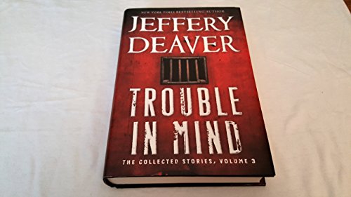 Trouble in Mind: The Collected Stories: 3 (9781455526796) by Deaver, Jeffery