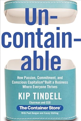 9781455526857: Uncontainable: How Passion, Commitment, and Conscious Capitalism Built a Business Where Everyone Thrives