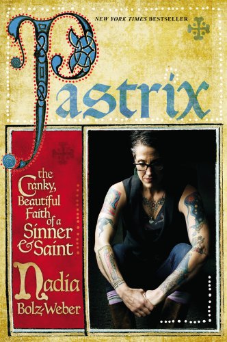 Stock image for Pastrix: The Cranky, Beautiful Faith of a Sinner & Saint for sale by SecondSale