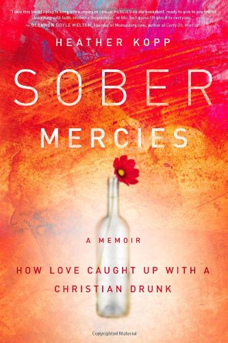 Stock image for Sober Mercies: How Love Caught Up with a Christian Drunk for sale by Wonder Book