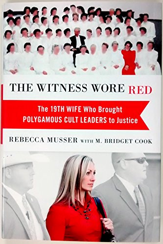 Beispielbild fr The Witness Wore Red : The 19th Wife Who Brought Polygamous Cult Leaders to Justice zum Verkauf von Better World Books