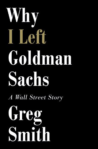 9781455528257: Why I Left Goldman Sachs: A Wall Street Story