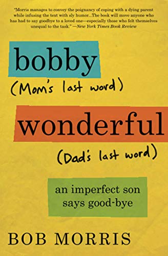 Beispielbild fr Bobby Wonderful : An Imperfect Son Says Good-Bye zum Verkauf von Better World Books