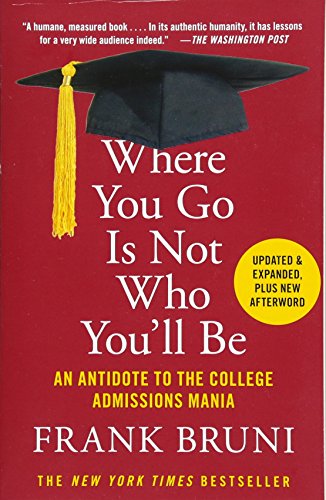 Beispielbild fr Where You Go Is Not Who You'll Be: An Antidote to the College Admissions Mania zum Verkauf von Wonder Book