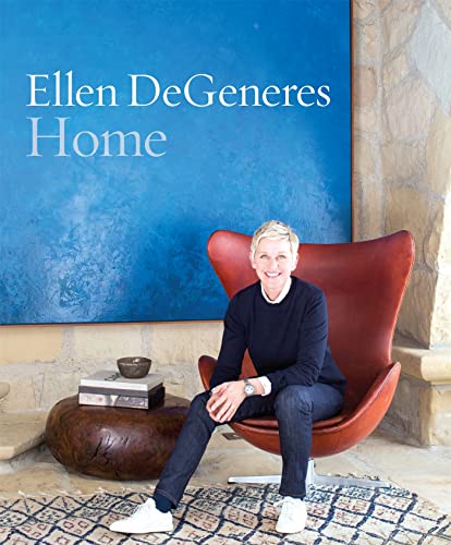 Ellen DeGeneres - Home: The Art of Effortless Design