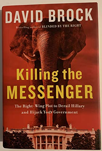 Imagen de archivo de Killing the Messenger: The Right-Wing Plot to Derail Hillary and Hijack Your Government a la venta por SecondSale