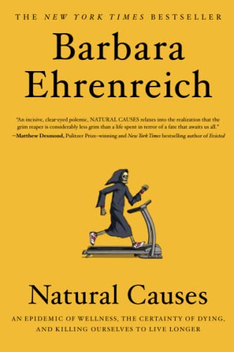 Imagen de archivo de Natural Causes: An Epidemic of Wellness, the Certainty of Dying, and Killing Ourselves to Live Longer a la venta por KuleliBooks