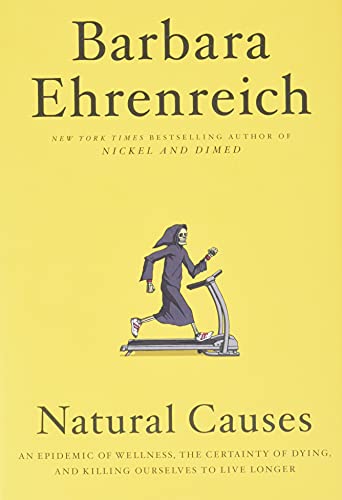 Imagen de archivo de Natural Causes: An Epidemic of Wellness, the Certainty of Dying, and Killing Ourselves to Live Longer a la venta por THE OLD LIBRARY SHOP