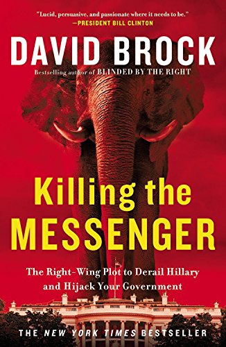 9781455536184: Killing the Messenger: The Right-wing Plot to Derail Hillary and Hijack Your Government