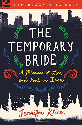 9781455537693: The Temporary Bride: A Memoir of Love and Food in Iran