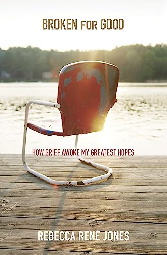 Stock image for Broken for Good: How Grief Awoke My Greatest Hopes for sale by Revaluation Books