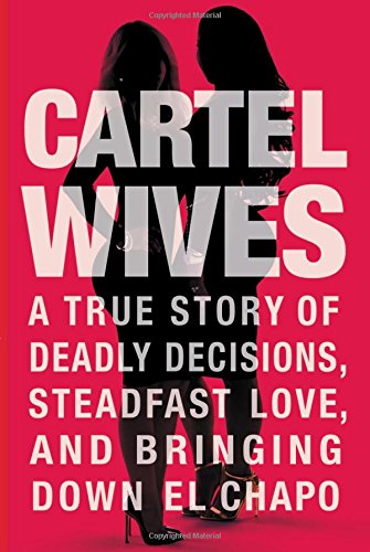 Beispielbild fr Cartel Wives: A True Story of Deadly Decisions, Steadfast Love, and Bringing Down El Chapo zum Verkauf von Irish Booksellers