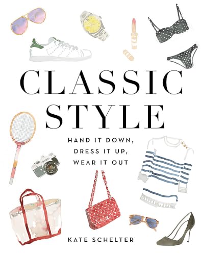 Stock image for Classic Style: Hand It Down, Dress It Up, Wear It Out for sale by Goodwill Books