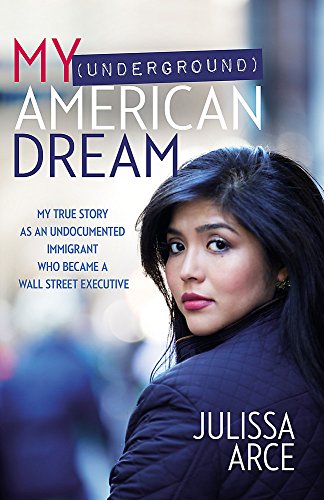 Imagen de archivo de My (Underground) American Dream: My True Story as an Undocumented Immigrant Who Became a Wall Street Executive a la venta por Jenson Books Inc