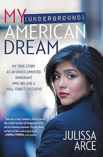 Imagen de archivo de My (Underground) American Dream: My True Story as an Undocumented Immigrant Who Became a Wall Street Executive a la venta por Your Online Bookstore