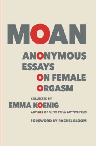 Beispielbild fr Moan : Anonymous Essays on Female Orgasm zum Verkauf von Better World Books