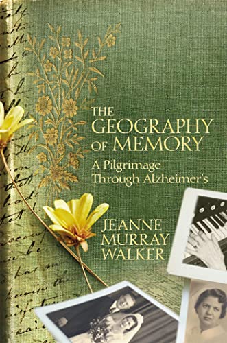 9781455544981: The Geography of Memory: A Pilgrimage Through Alzheimer's