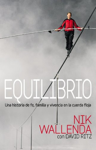 Equilibrio / Balance: Una historia de fe, familia y vivencia en la cuerda floja / A Story of Faith, Family, and Life on the Line (Spanish Edition) (9781455545803) by Wallenda, Nik