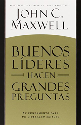 Beispielbild fr Buenos Líderes Hacen Grandes Preguntas: Su Fundamento para un Liderazgo Exitoso (Spanish Edition) zum Verkauf von BooksRun