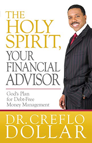 The Holy Spirit, Your Financial Advisor: God's Plan for Debt-Free Money Management (9781455549610) by Dollar, Dr. Creflo