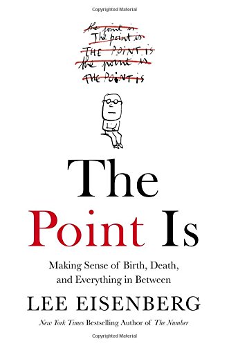 Stock image for The Point Is : Making Sense of Birth, Death, and Everything in Between for sale by Better World Books