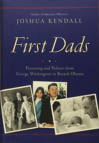 Beispielbild fr First Dads: Parenting and Politics from George Washington to Barack Obama zum Verkauf von Wonder Book