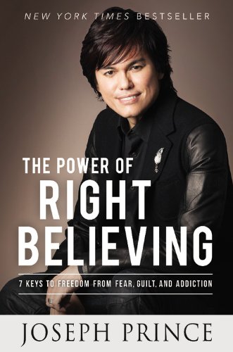 9781455553143: The Power of Right Believing: 7 Keys to Freedom from Fear, Guilt, and Addiction