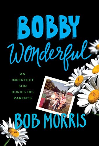 Imagen de archivo de Bobby Wonderful: An Imperfect Son Buries His Parents a la venta por Hourglass Books