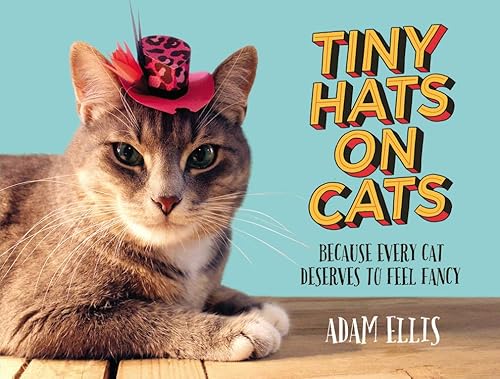 Beispielbild fr Tiny Hats on Cats : Because Every Cat Deserves to Feel Fancy zum Verkauf von Better World Books